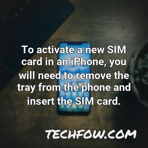 to activate a new sim card in an iphone you will need to remove the tray from the phone and insert the sim card