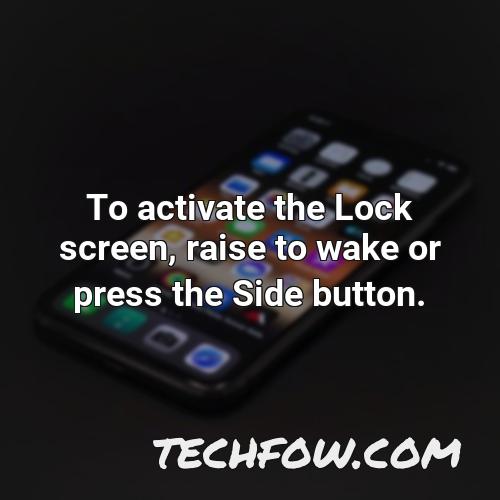 to activate the lock screen raise to wake or press the side button