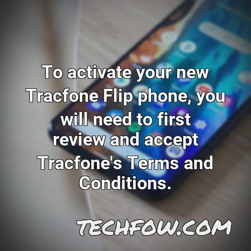 to activate your new tracfone flip phone you will need to first review and accept tracfone s terms and conditions 1