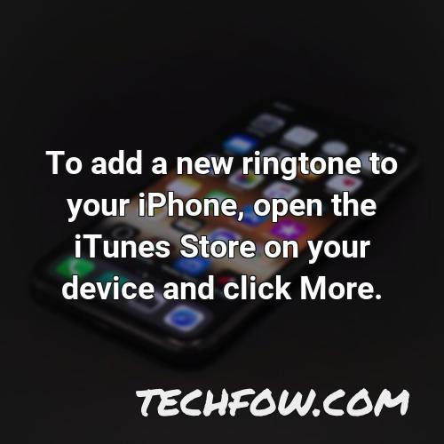 to add a new ringtone to your iphone open the itunes store on your device and click more