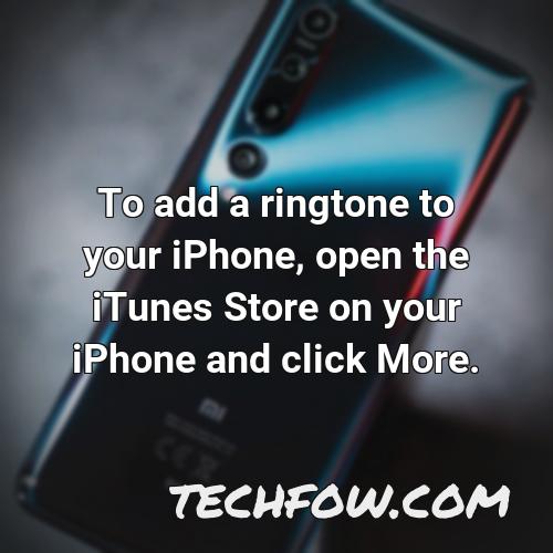 to add a ringtone to your iphone open the itunes store on your iphone and click more