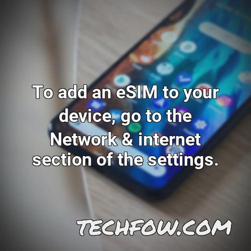 to add an esim to your device go to the network internet section of the settings