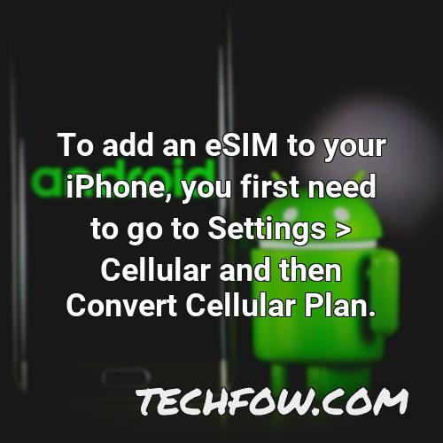 to add an esim to your iphone you first need to go to settings cellular and then convert cellular plan