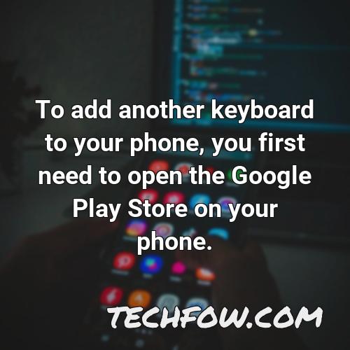 to add another keyboard to your phone you first need to open the google play store on your phone