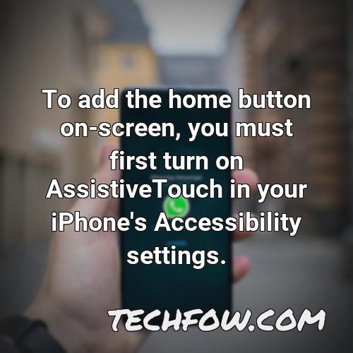 to add the home button on screen you must first turn on assistivetouch in your iphone s accessibility settings