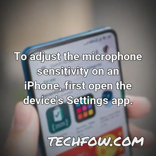 to adjust the microphone sensitivity on an iphone first open the device s settings app