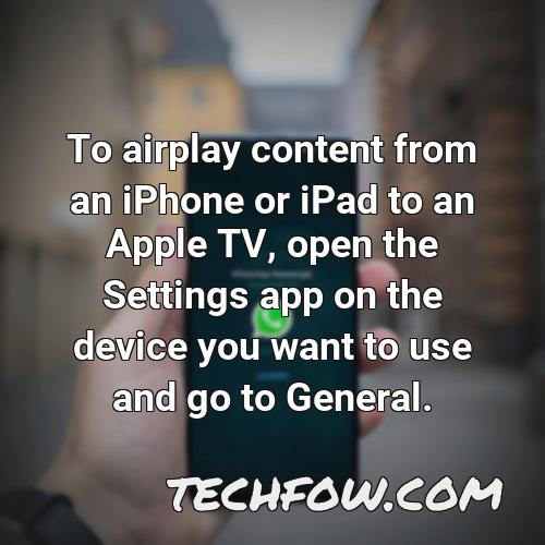 to airplay content from an iphone or ipad to an apple tv open the settings app on the device you want to use and go to general