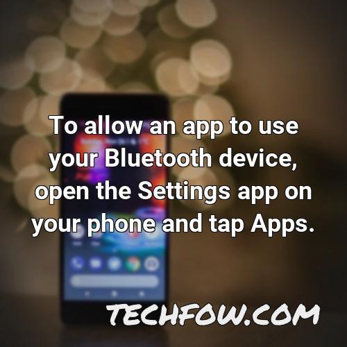 to allow an app to use your bluetooth device open the settings app on your phone and tap apps