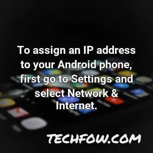 to assign an ip address to your android phone first go to settings and select network internet