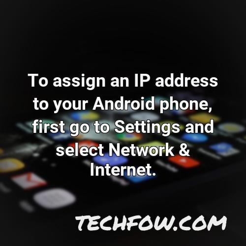 to assign an ip address to your android phone first go to settings and select network internet