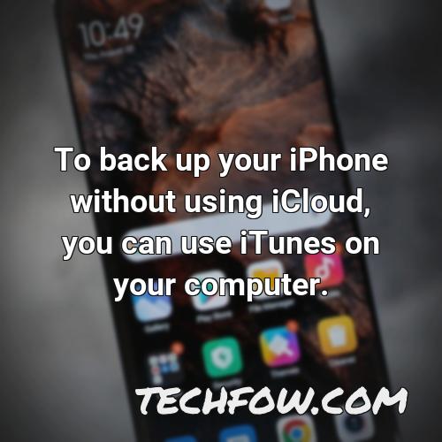 to back up your iphone without using icloud you can use itunes on your computer