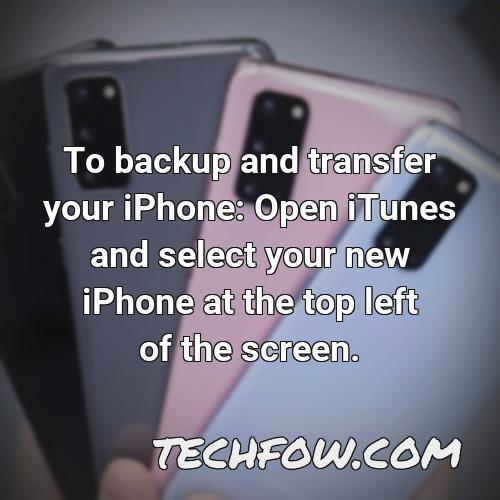 to backup and transfer your iphone open itunes and select your new iphone at the top left of the screen