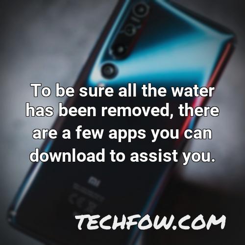 to be sure all the water has been removed there are a few apps you can download to assist you