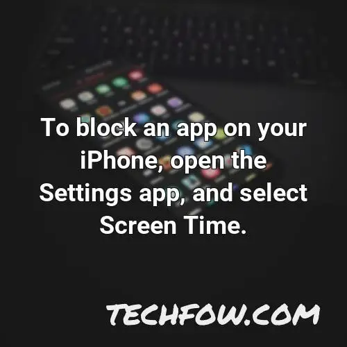 to block an app on your iphone open the settings app and select screen time 1