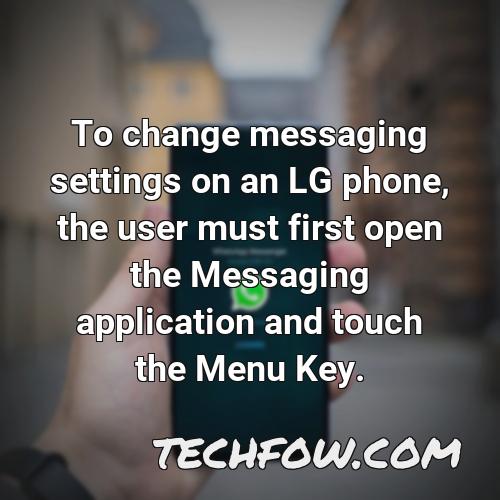 to change messaging settings on an lg phone the user must first open the messaging application and touch the menu key