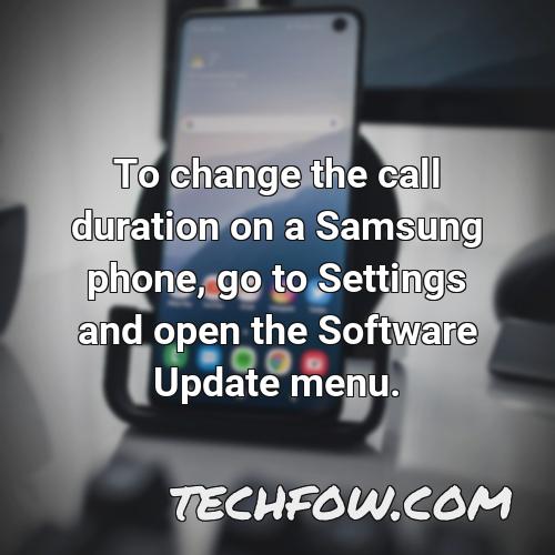 to change the call duration on a samsung phone go to settings and open the software update menu