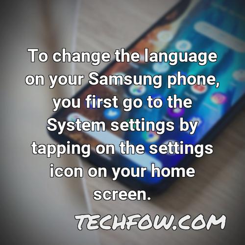 to change the language on your samsung phone you first go to the system settings by tapping on the settings icon on your home screen