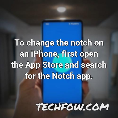 to change the notch on an iphone first open the app store and search for the notch app