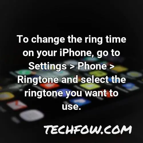 to change the ring time on your iphone go to settings phone ringtone and select the ringtone you want to use