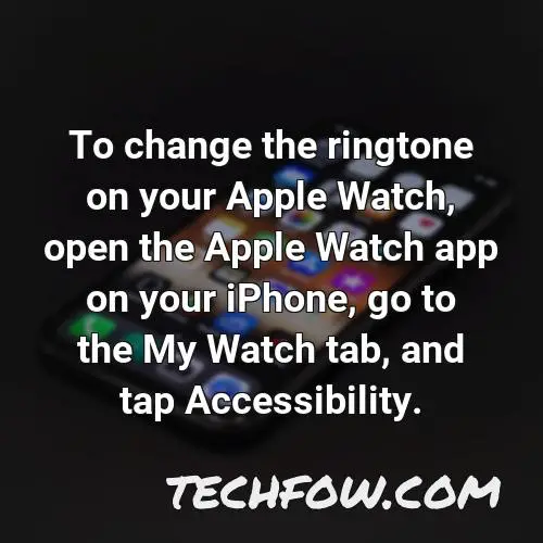 to change the ringtone on your apple watch open the apple watch app on your iphone go to the my watch tab and tap accessibility 1