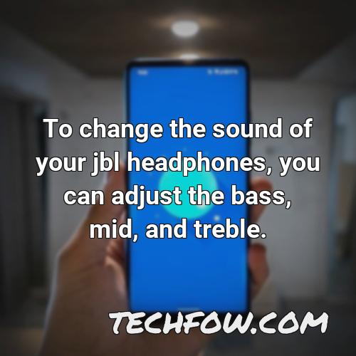 to change the sound of your jbl headphones you can adjust the bass mid and treble