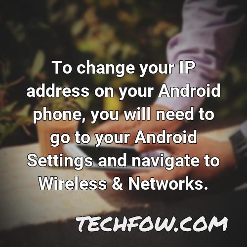 to change your ip address on your android phone you will need to go to your android settings and navigate to wireless networks
