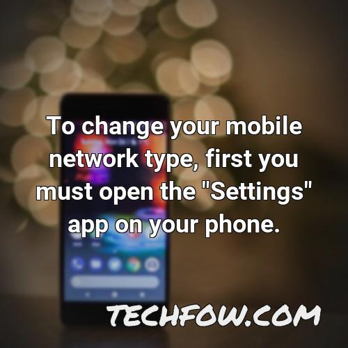 to change your mobile network type first you must open the settings app on your phone