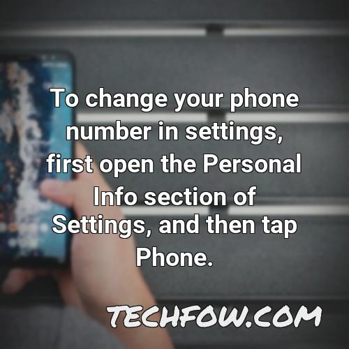 to change your phone number in settings first open the personal info section of settings and then tap phone