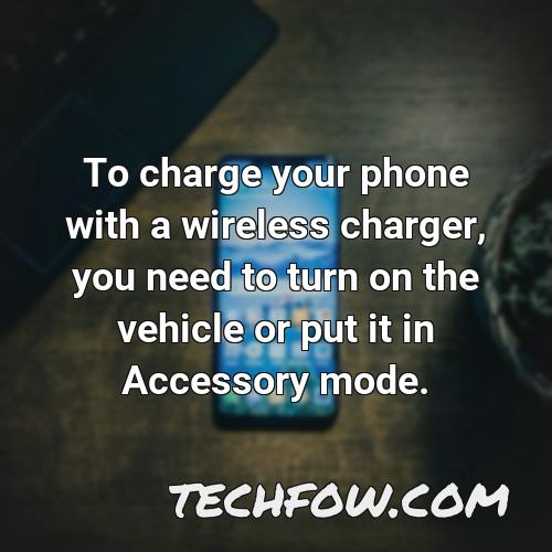 to charge your phone with a wireless charger you need to turn on the vehicle or put it in accessory mode