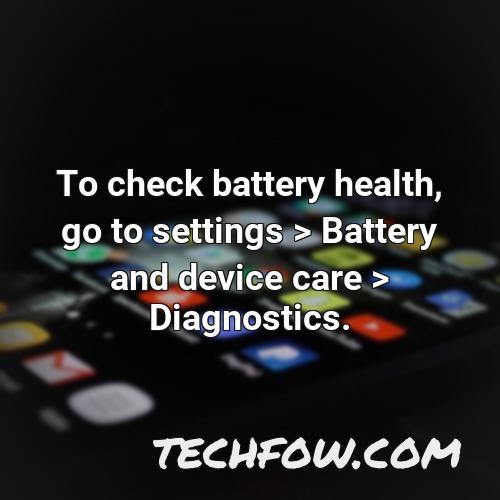 to check battery health go to settings battery and device care diagnostics