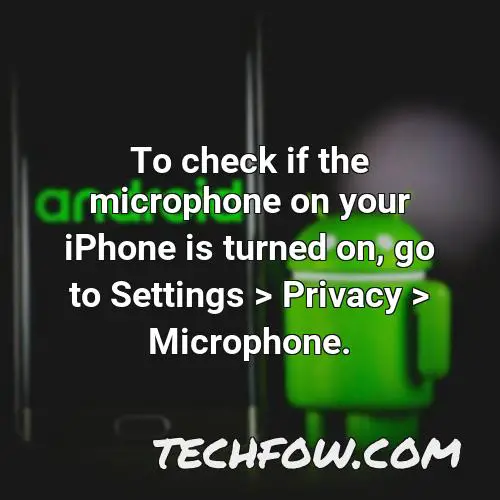 to check if the microphone on your iphone is turned on go to settings privacy microphone