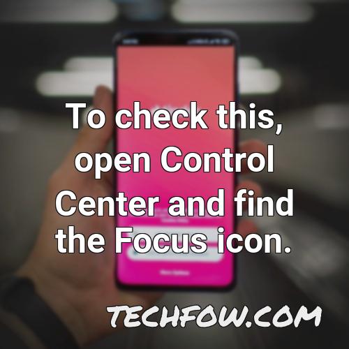 to check this open control center and find the focus icon 1