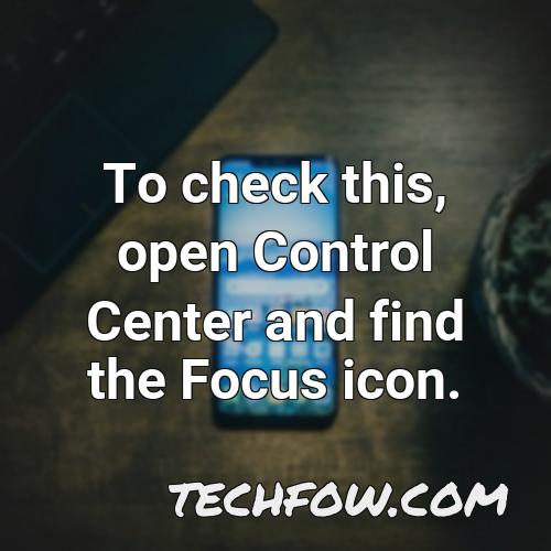 to check this open control center and find the focus icon