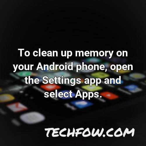 to clean up memory on your android phone open the settings app and select apps
