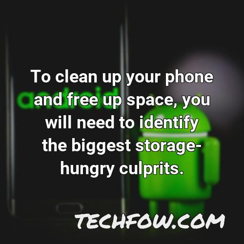 to clean up your phone and free up space you will need to identify the biggest storage hungry culprits