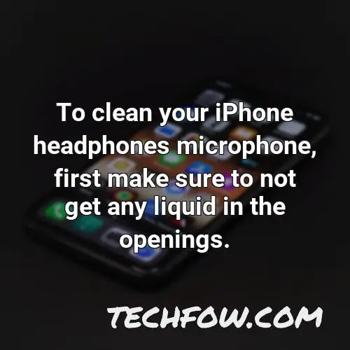to clean your iphone headphones microphone first make sure to not get any liquid in the openings