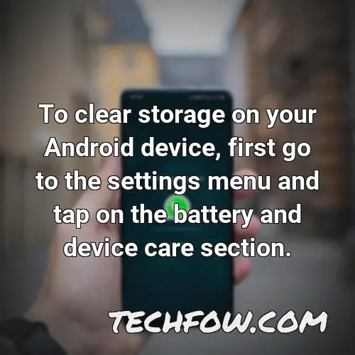 to clear storage on your android device first go to the settings menu and tap on the battery and device care section
