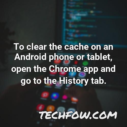 to clear the cache on an android phone or tablet open the chrome app and go to the history tab