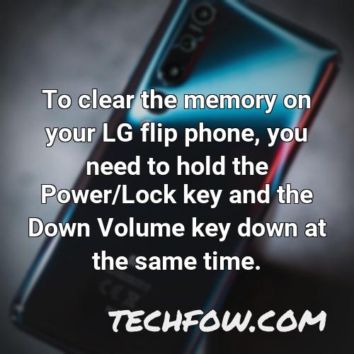 to clear the memory on your lg flip phone you need to hold the power lock key and the down volume key down at the same time