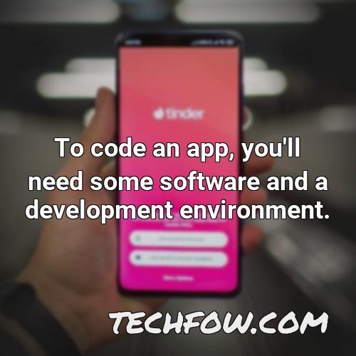 to code an app you ll need some software and a development environment