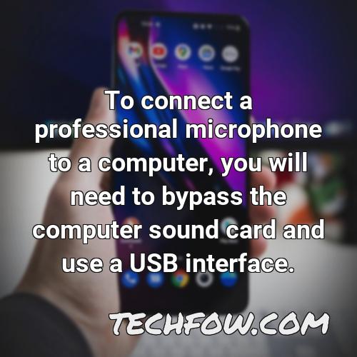 to connect a professional microphone to a computer you will need to bypass the computer sound card and use a usb interface