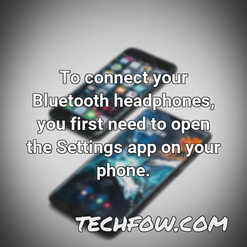 to connect your bluetooth headphones you first need to open the settings app on your phone