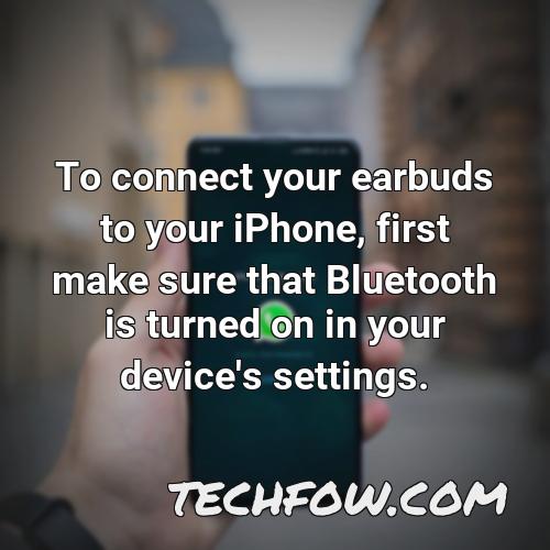 to connect your earbuds to your iphone first make sure that bluetooth is turned on in your device s settings