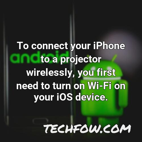 to connect your iphone to a projector wirelessly you first need to turn on wi fi on your ios device