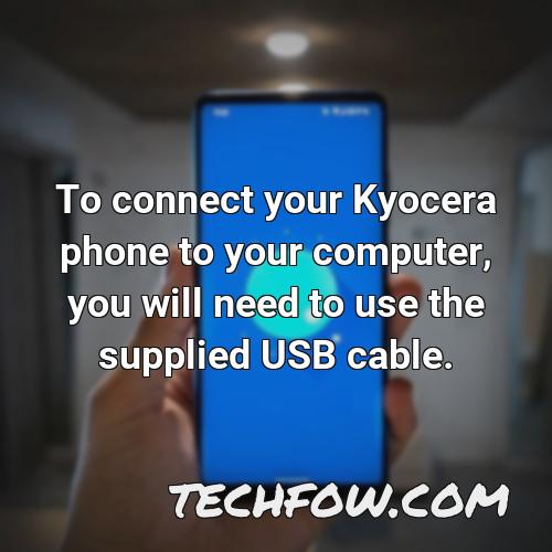 to connect your kyocera phone to your computer you will need to use the supplied usb cable