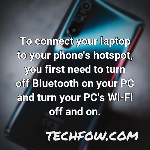 to connect your laptop to your phone s hotspot you first need to turn off bluetooth on your pc and turn your pc s wi fi off and on