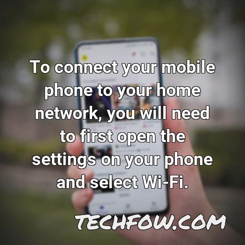 to connect your mobile phone to your home network you will need to first open the settings on your phone and select wi fi