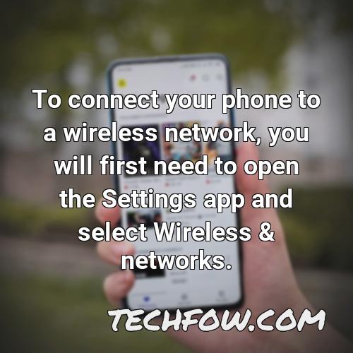 to connect your phone to a wireless network you will first need to open the settings app and select wireless networks