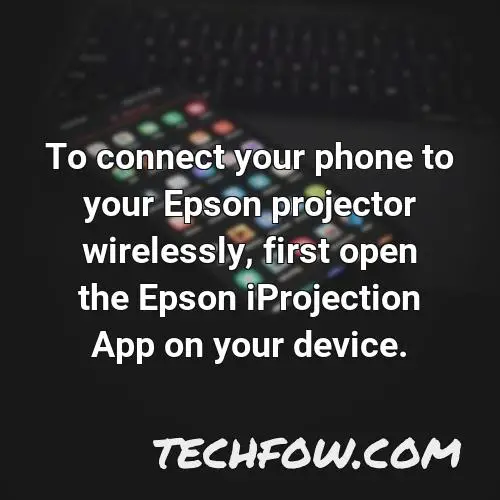 to connect your phone to your epson projector wirelessly first open the epson iprojection app on your device