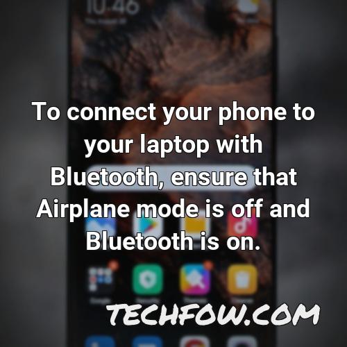to connect your phone to your laptop with bluetooth ensure that airplane mode is off and bluetooth is on